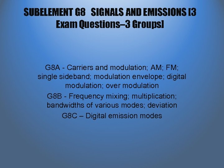 SUBELEMENT G 8 SIGNALS AND EMISSIONS [3 Exam Questions– 3 Groups] G 8 A