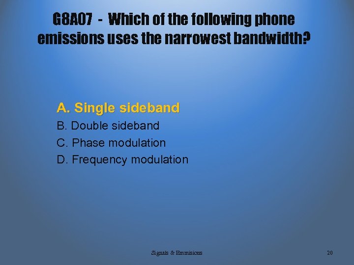 G 8 A 07 - Which of the following phone emissions uses the narrowest
