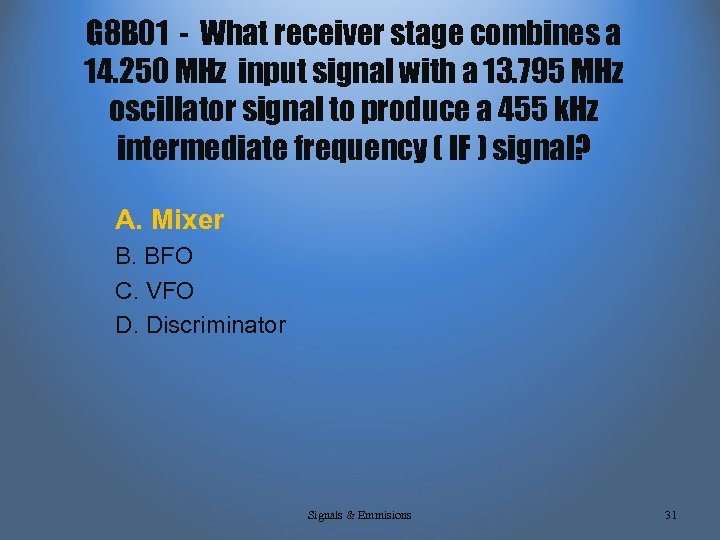 G 8 B 01 - What receiver stage combines a 14. 250 MHz input