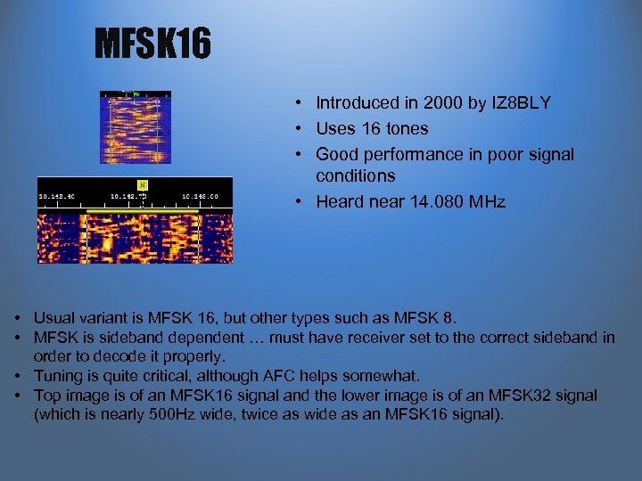 MFSK 16 • Introduced in 2000 by IZ 8 BLY • Uses 16 tones