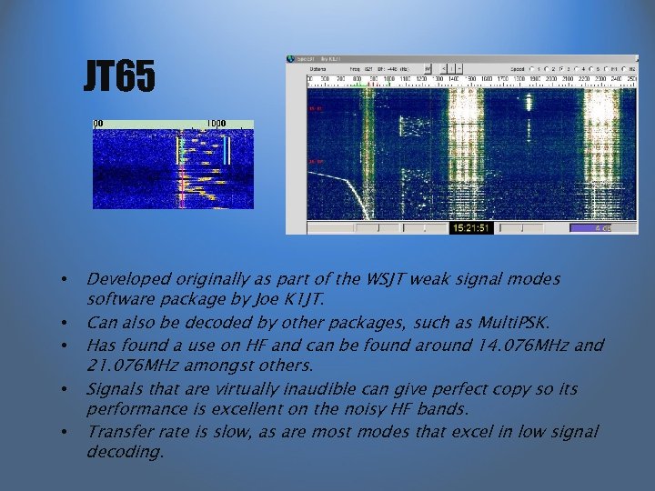 JT 65 • • • Developed originally as part of the WSJT weak signal
