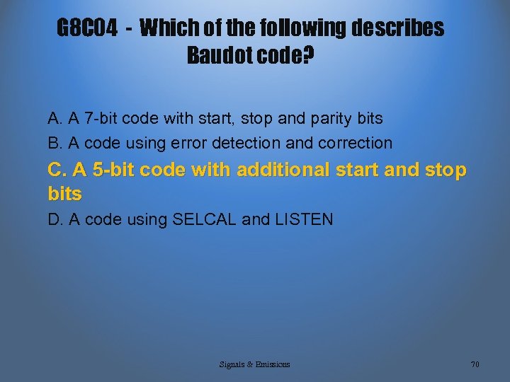 G 8 C 04 - Which of the following describes Baudot code? A. A
