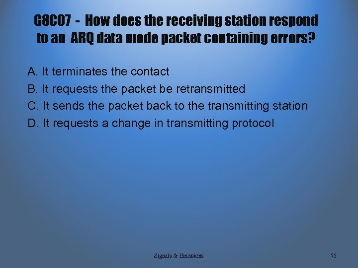 G 8 C 07 - How does the receiving station respond to an ARQ