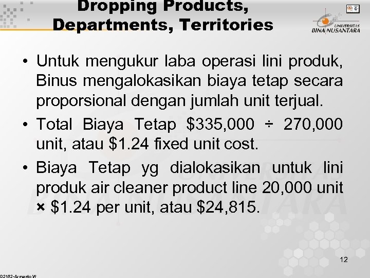 Dropping Products, Departments, Territories • Untuk mengukur laba operasi lini produk, Binus mengalokasikan biaya