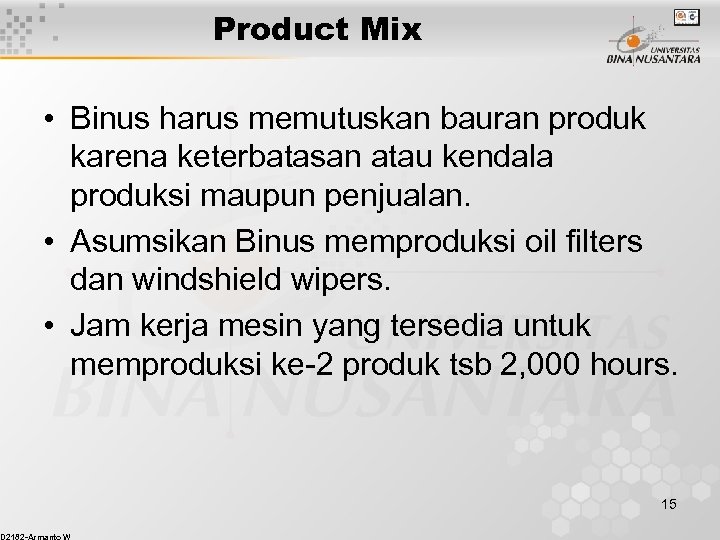 Product Mix • Binus harus memutuskan bauran produk karena keterbatasan atau kendala produksi maupun
