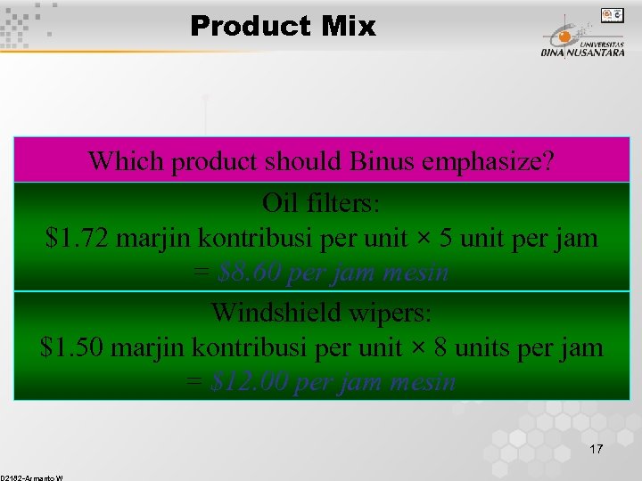 Product Mix Which product should Binus emphasize? Oil filters: $1. 72 marjin kontribusi per