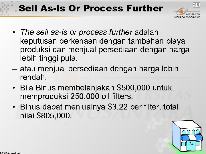 Sell As-Is Or Process Further • The sell as-is or process further adalah keputusan