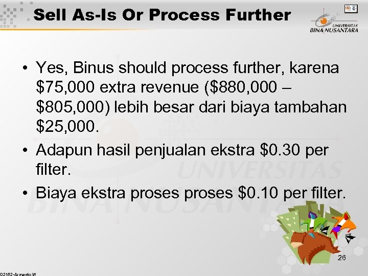 Sell As-Is Or Process Further • Yes, Binus should process further, karena $75, 000