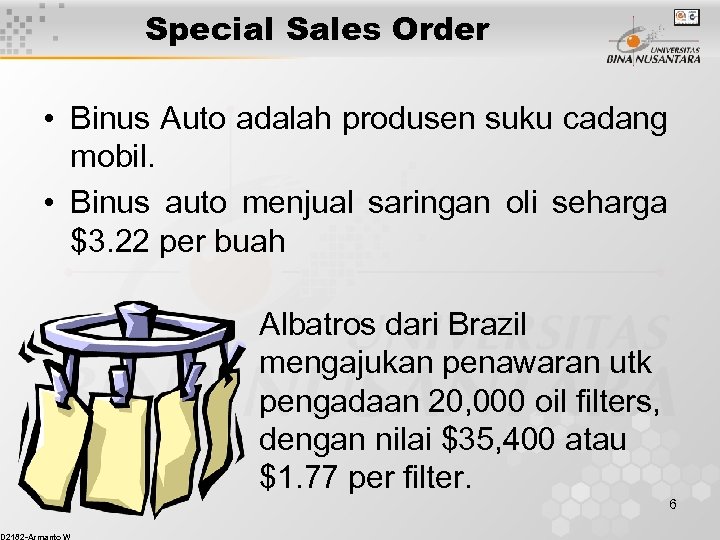 Special Sales Order • Binus Auto adalah produsen suku cadang mobil. • Binus auto