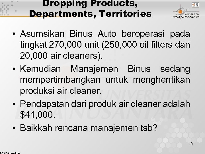 Dropping Products, Departments, Territories • Asumsikan Binus Auto beroperasi pada tingkat 270, 000 unit