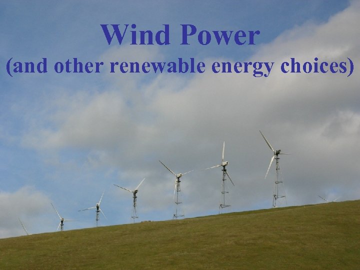 Wind Power (and other renewable energy choices) 