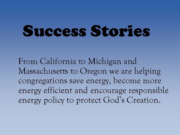 Success Stories From California to Michigan and Massachusetts to Oregon we are helping congregations