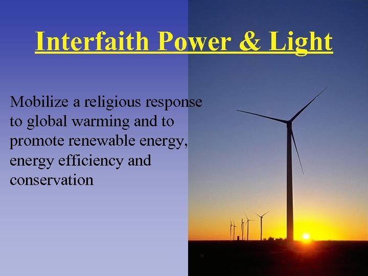 Interfaith Power & Light Mobilize a religious response to global warming and to promote