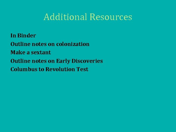 Additional Resources In Binder Outline notes on colonization Make a sextant Outline notes on