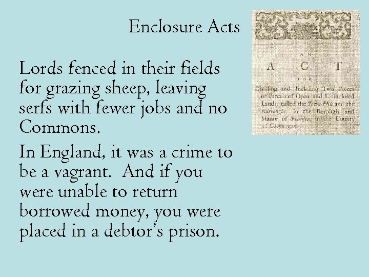 Enclosure Acts Lords fenced in their fields for grazing sheep, leaving serfs with fewer