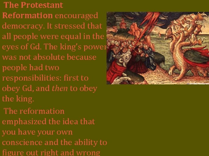The Protestant Reformation encouraged democracy. It stressed that all people were equal in the