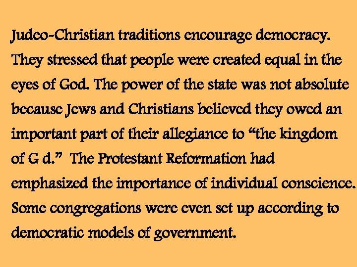 Judeo-Christian traditions encourage democracy. They stressed that people were created equal in the eyes