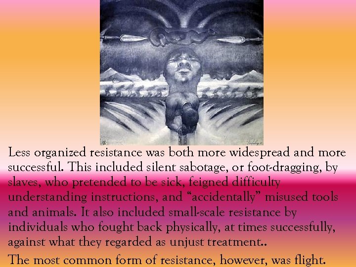 Less organized resistance was both more widespread and more successful. This included silent sabotage,