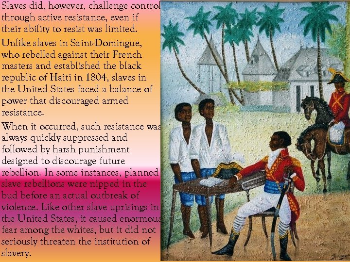 Slaves did, however, challenge control through active resistance, even if their ability to resist