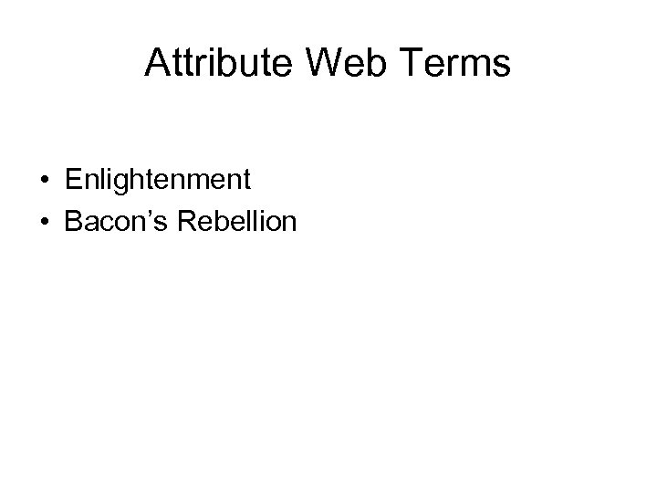 Attribute Web Terms • Enlightenment • Bacon’s Rebellion 