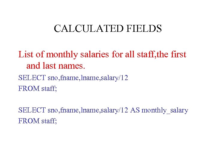 CALCULATED FIELDS List of monthly salaries for all staff, the first and last names.