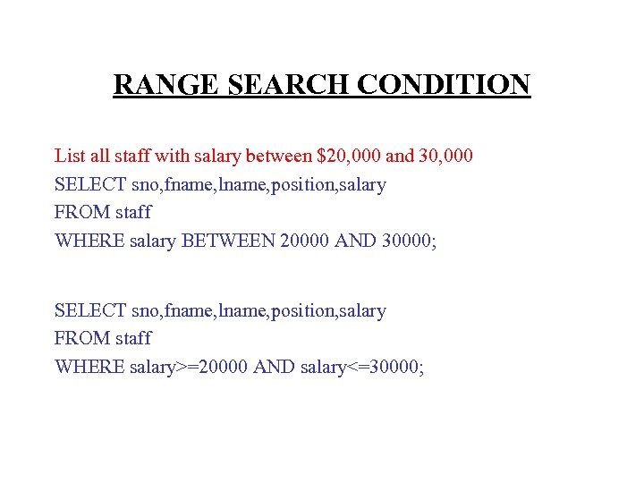 RANGE SEARCH CONDITION List all staff with salary between $20, 000 and 30, 000