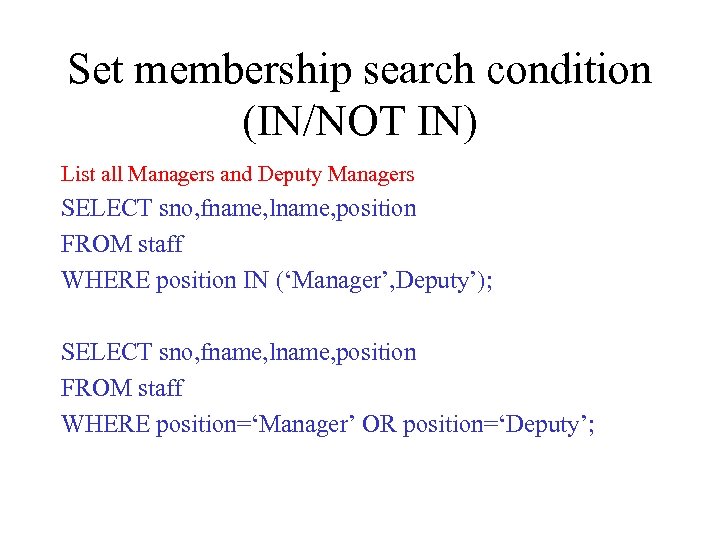 Set membership search condition (IN/NOT IN) List all Managers and Deputy Managers SELECT sno,
