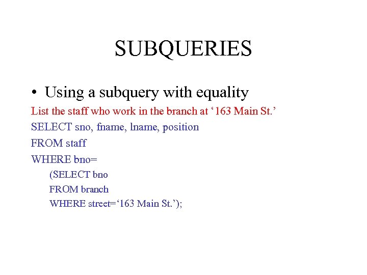 SUBQUERIES • Using a subquery with equality List the staff who work in the