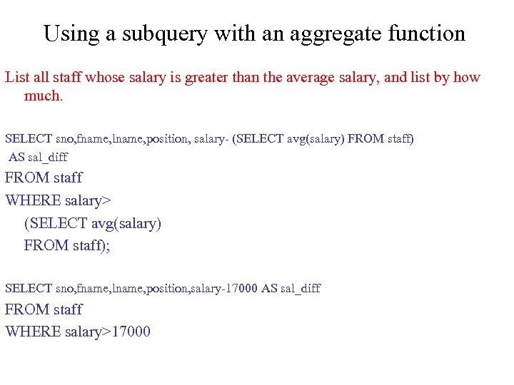 Using a subquery with an aggregate function List all staff whose salary is greater