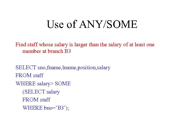 Use of ANY/SOME Find staff whose salary is larger than the salary of at
