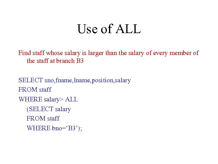 Use of ALL Find staff whose salary is larger than the salary of every