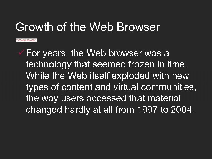 Growth of the Web Browser ü For years, the Web browser was a technology