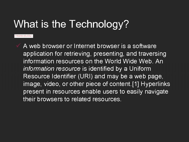 What is the Technology? ü A web browser or Internet browser is a software