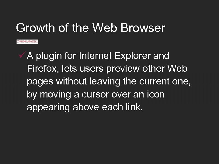 Growth of the Web Browser ü A plugin for Internet Explorer and Firefox, lets