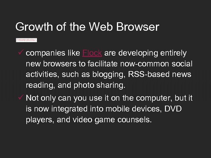 Growth of the Web Browser ü companies like Flock are developing entirely new browsers