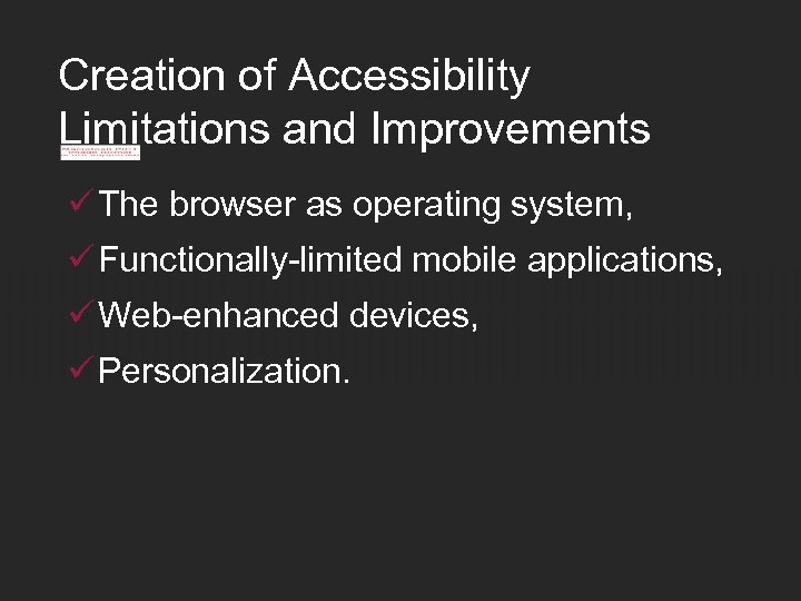 Creation of Accessibility Limitations and Improvements ü The browser as operating system, ü Functionally-limited