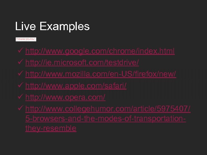 Live Examples ü http: //www. google. com/chrome/index. html ü http: //ie. microsoft. com/testdrive/ ü