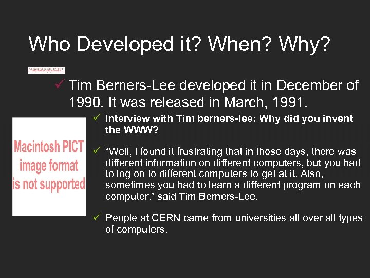 Who Developed it? When? Why? ü Tim Berners-Lee developed it in December of 1990.