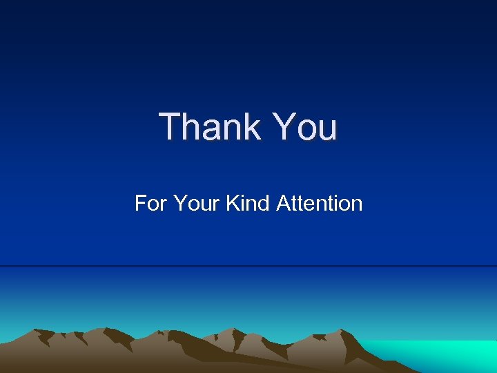 Thank You For Your Kind Attention 