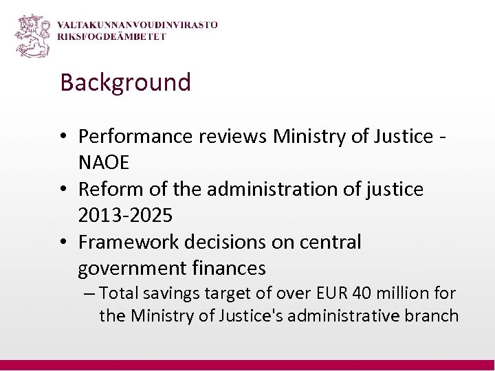 Background • Performance reviews Ministry of Justice NAOE • Reform of the administration of