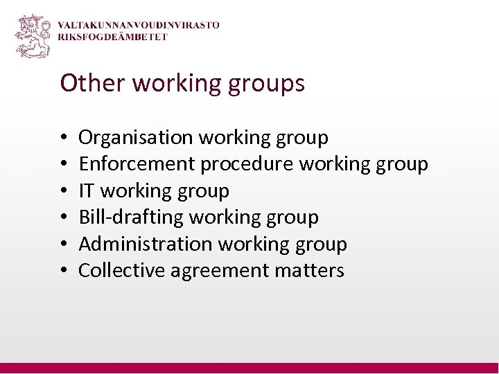 Other working groups • • • Organisation working group Enforcement procedure working group IT