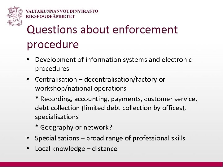 Questions about enforcement procedure • Development of information systems and electronic procedures • Centralisation