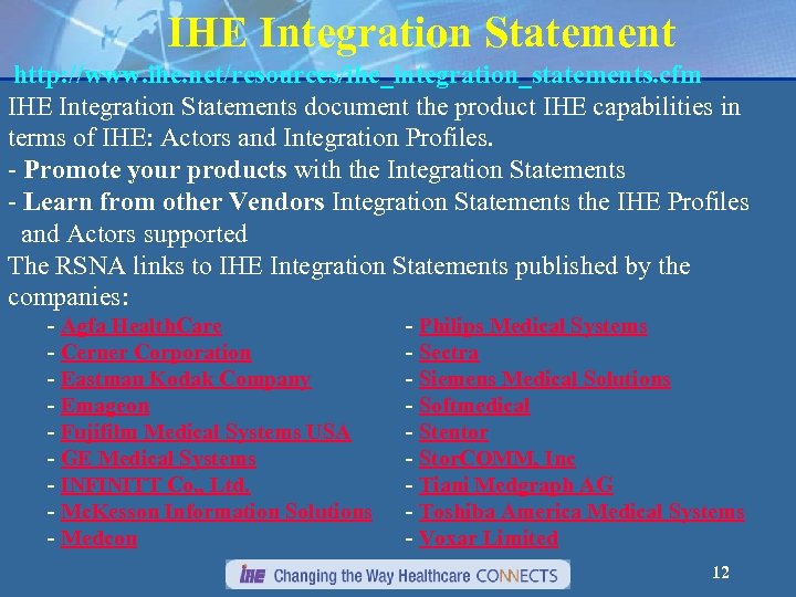 IHE Integration Statement http: //www. ihe. net/resources/ihe_integration_statements. cfm IHE Integration Statements document the product