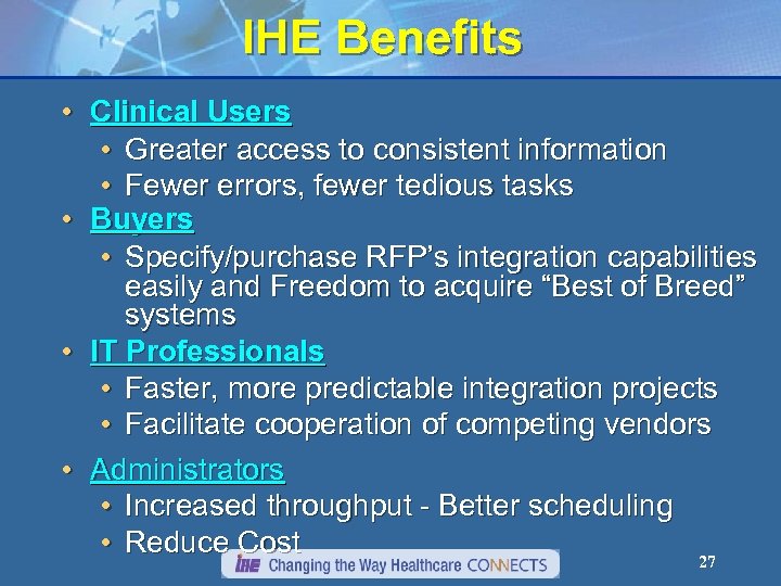IHE Benefits • Clinical Users • Greater access to consistent information • Fewer errors,