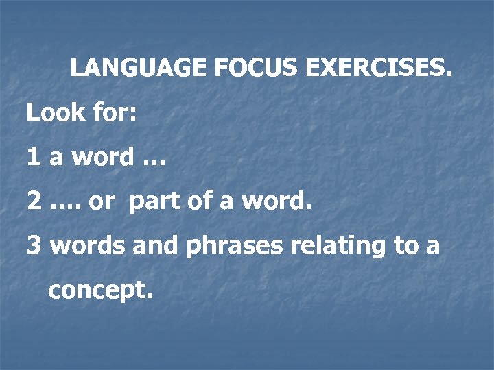 LANGUAGE FOCUS EXERCISES. Look for: 1 a word … 2 …. or part of