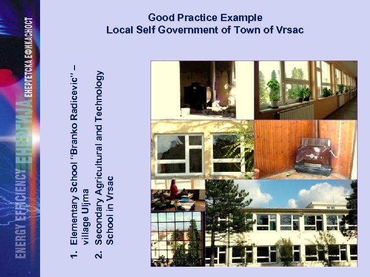 1. Elementary School “Branko Radicevic” – village Uljma 2. Secondary Agricultural and Technology School