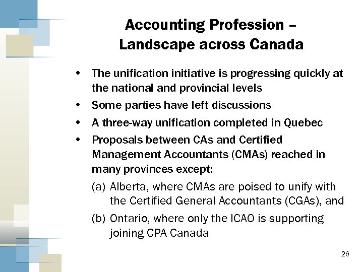 Accounting Profession – Landscape across Canada • The unification initiative is progressing quickly at