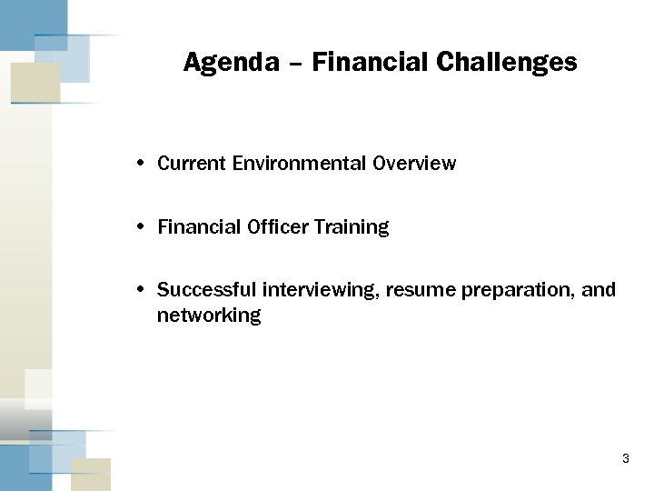 Agenda – Financial Challenges • Current Environmental Overview • Financial Officer Training • Successful