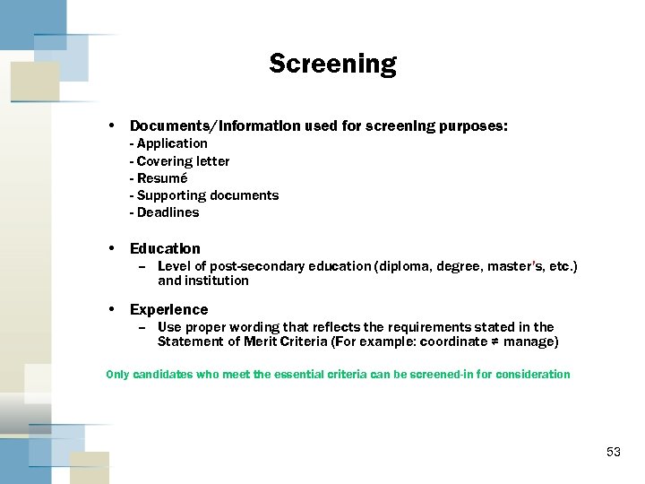 Screening • Documents/Information used for screening purposes: - Application - Covering letter - Resumé