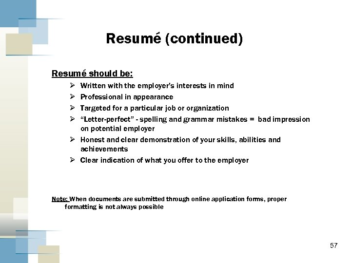 Resumé (continued) Resumé should be: Ø Ø Written with the employer’s interests in mind